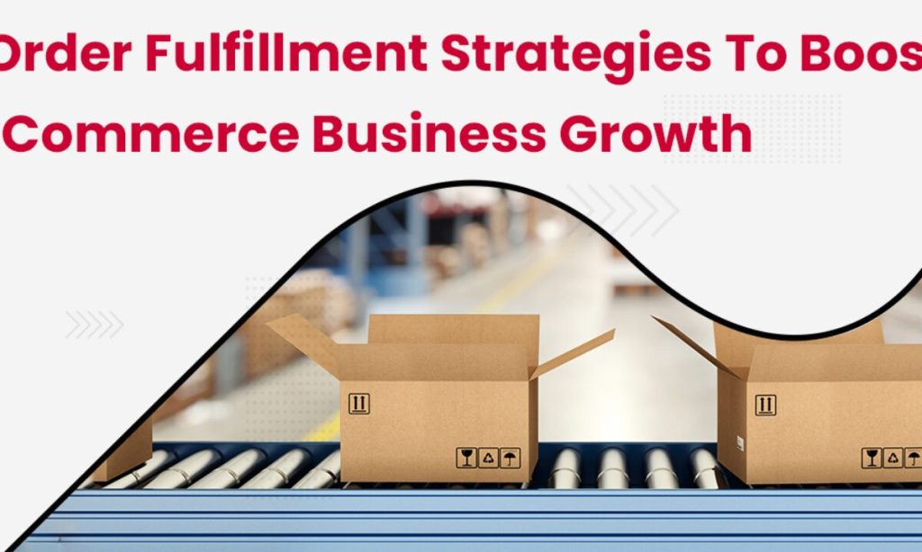 Order Fulfillment Strategies for Growing Businesses